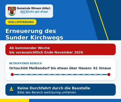 Vollsperrung: Erneuerung des Sunder Kirchwegs. Ab kommender Woche bis voraussichtlich Ende November 2026. Betroffener Bereich: Ortsschild Meißendorf bis etwas über Hausnummer 61 hinaus. Keine Durchfahrt durch die Baustelle, bitte den Bereich weiträumig umfahren. Logo der Gemeinde Winsen (Aller), ALLERseits gut drauf.